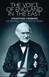 The Voice of England in The East. Stratford Canning and Diplomacy with the Ottoman Empire