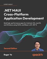 .NET MAUI Cross-Platform Application Development, 2nd Edition (Expert Insight)