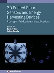 3D Printed Smart Sensors and Energy Harvesting Devices: Concepts, fabrication and applications