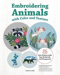 Embroidering Animals with Color and Texture: 25 Cute Critters with Pop-Up Details and Stumpwork